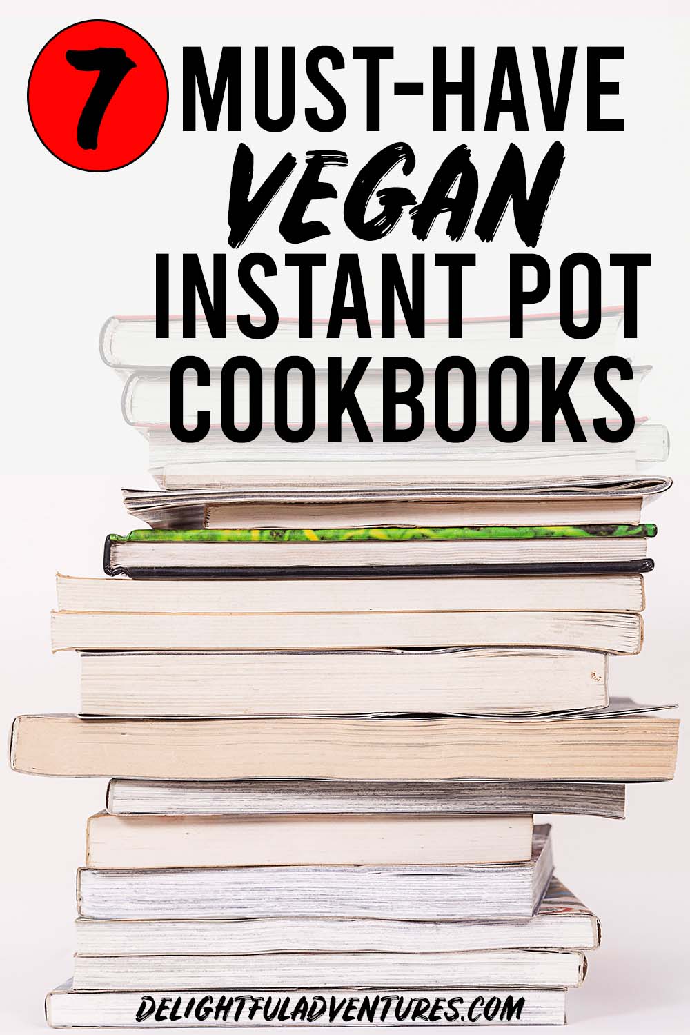 A stack on books on a table, a text overlay over the books says 7 must-have vegan Instant Pot cookbooks.